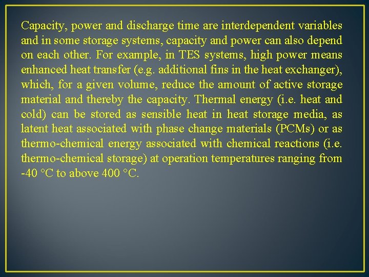 Capacity, power and discharge time are interdependent variables and in some storage systems, capacity