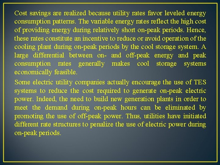 Cost savings are realized because utility rates favor leveled energy consumption patterns. The variable