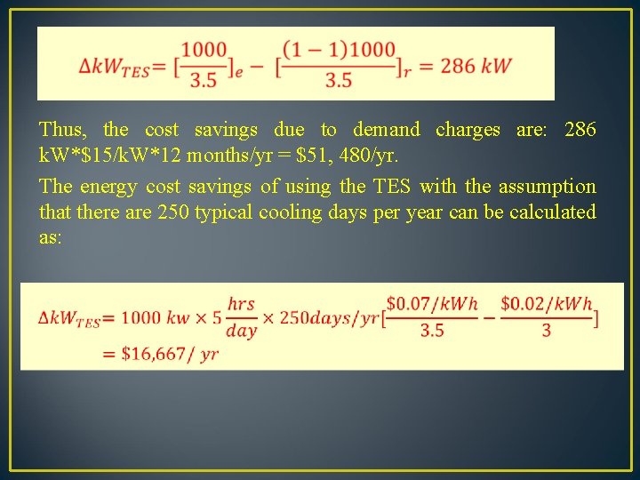 Thus, the cost savings due to demand charges are: 286 k. W*$15/k. W*12 months/yr