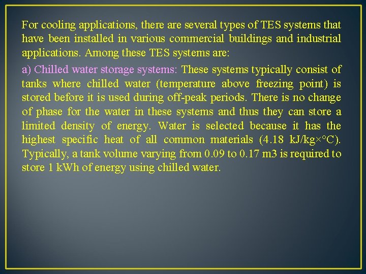 For cooling applications, there are several types of TES systems that have been installed
