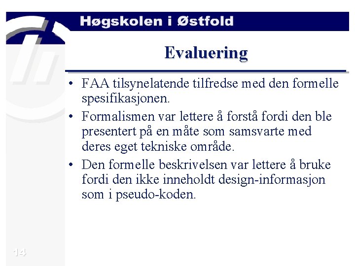 Evaluering • FAA tilsynelatende tilfredse med den formelle spesifikasjonen. • Formalismen var lettere å