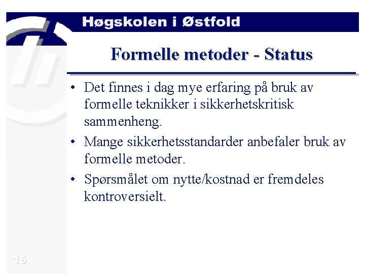 Formelle metoder - Status • Det finnes i dag mye erfaring på bruk av