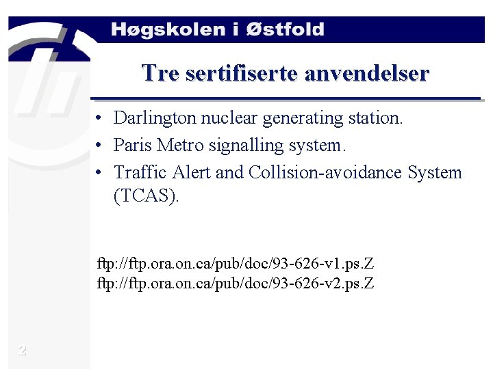 Tre sertifiserte anvendelser • Darlington nuclear generating station. • Paris Metro signalling system. •