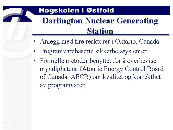 Darlington Nuclear Generating Station • Anlegg med fire reaktorer i Ontario, Canada. • Programvarebaserte
