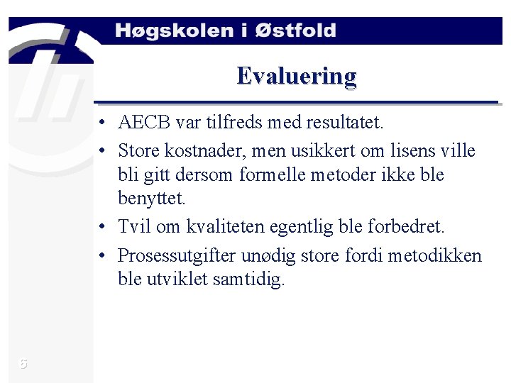 Evaluering • AECB var tilfreds med resultatet. • Store kostnader, men usikkert om lisens