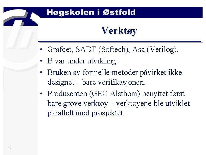 Verktøy • Grafcet, SADT (Softech), Asa (Verilog). • B var under utvikling. • Bruken