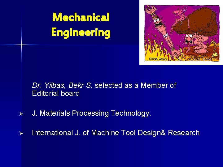 Mechanical Engineering Dr. Yilbas, Bekr S. selected as a Member of Editorial board Ø