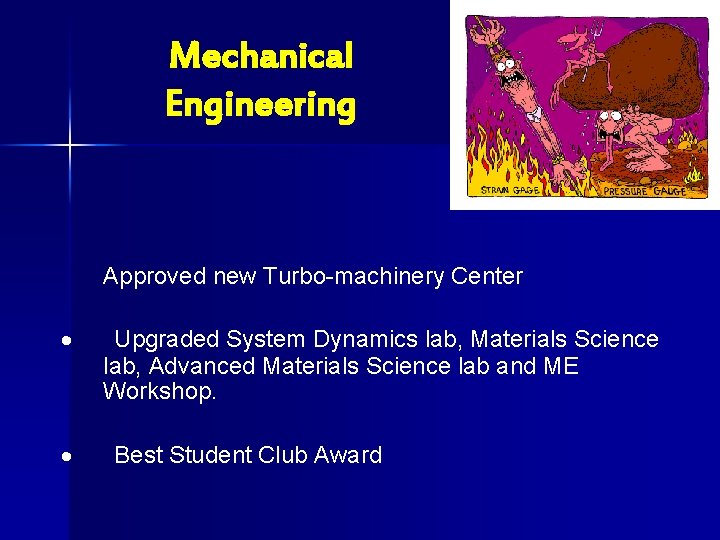 Mechanical Engineering Approved new Turbo-machinery Center · · Upgraded System Dynamics lab, Materials Science