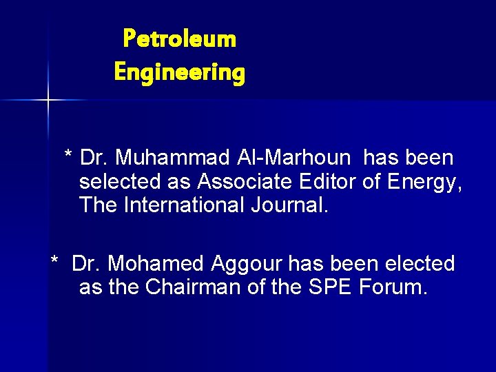 Petroleum Engineering * Dr. Muhammad Al-Marhoun has been selected as Associate Editor of Energy,