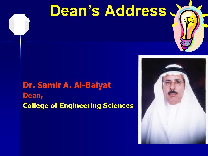 Dean’s Address Dr. Samir A. Al-Baiyat Dean, College of Engineering Sciences 