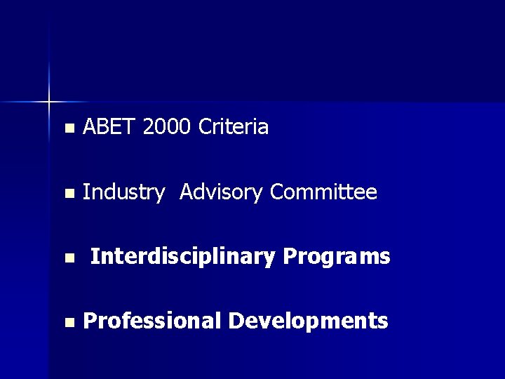 n ABET 2000 Criteria n Industry Advisory Committee n Interdisciplinary Programs n Professional Developments