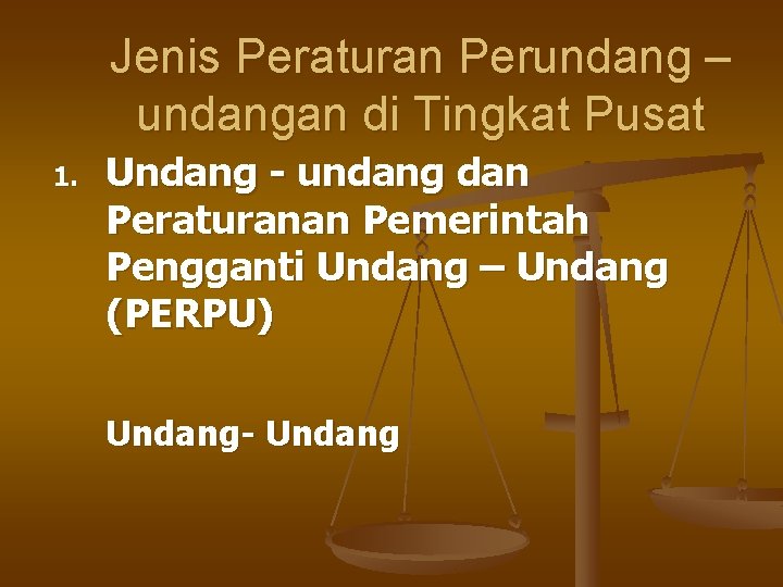 Jenis Peraturan Perundang – undangan di Tingkat Pusat 1. Undang - undang dan Peraturanan