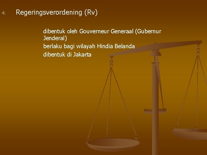 4. Regeringsverordening (Rv) dibentuk oleh Gouverneur Generaal (Gubernur Jenderal) berlaku bagi wilayah Hindia Belanda