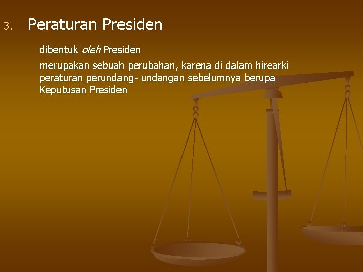 3. Peraturan Presiden dibentuk oleh Presiden merupakan sebuah perubahan, karena di dalam hirearki peraturan