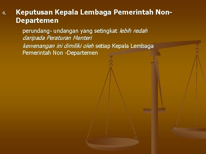 4. Keputusan Kepala Lembaga Pemerintah Non. Departemen perundang- undangan yang setingkat lebih redah daripada