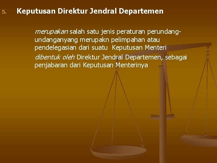 5. Keputusan Direktur Jendral Departemen merupakan salah satu jenis peraturan perundang- undanganyang merupakn pelimpahan