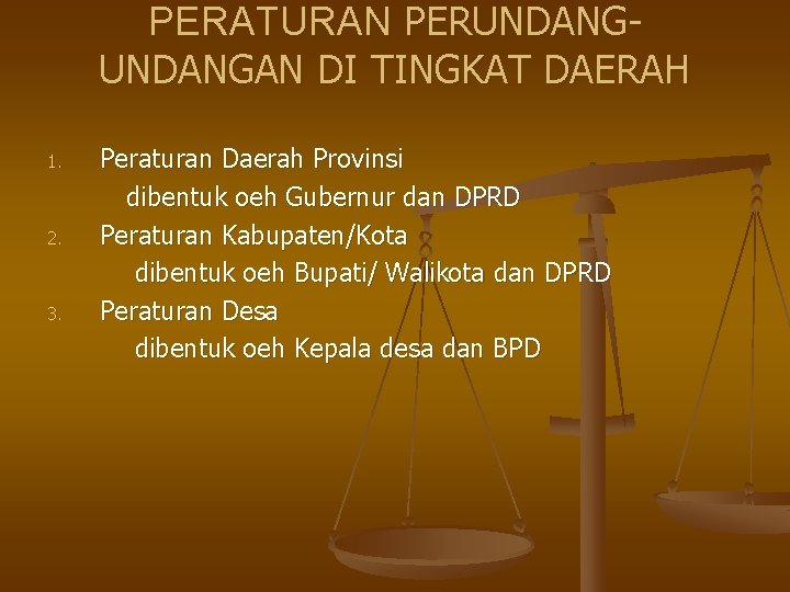 PERATURAN PERUNDANGAN DI TINGKAT DAERAH 1. 2. 3. Peraturan Daerah Provinsi dibentuk oeh Gubernur