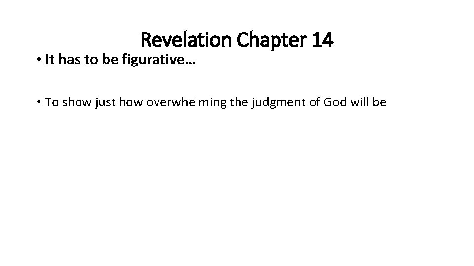 Revelation Chapter 14 • It has to be figurative… • To show just how