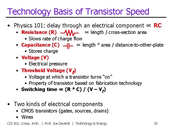 Technology Basis of Transistor Speed • Physics 101: delay through an electrical component ∝