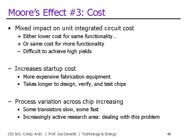 Moore’s Effect #3: Cost • Mixed impact on unit integrated circuit cost + Either