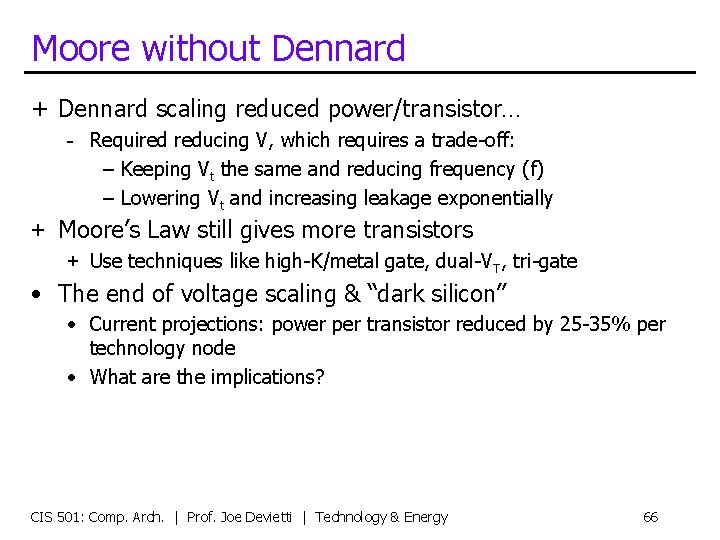 Moore without Dennard + Dennard scaling reduced power/transistor… - Required reducing V, which requires