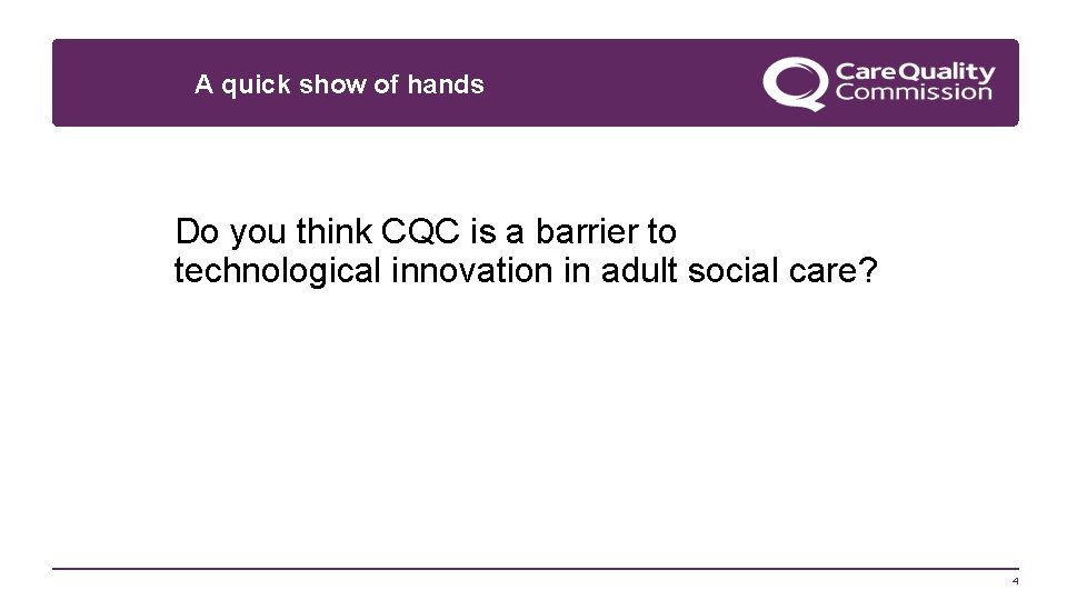 A quick show of hands Do you think CQC is a barrier to technological