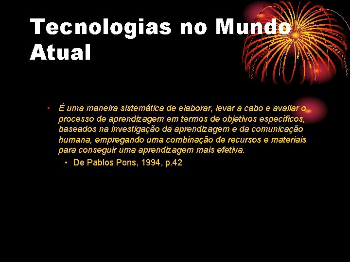 Tecnologias no Mundo Atual • É uma maneira sistemática de elaborar, levar a cabo