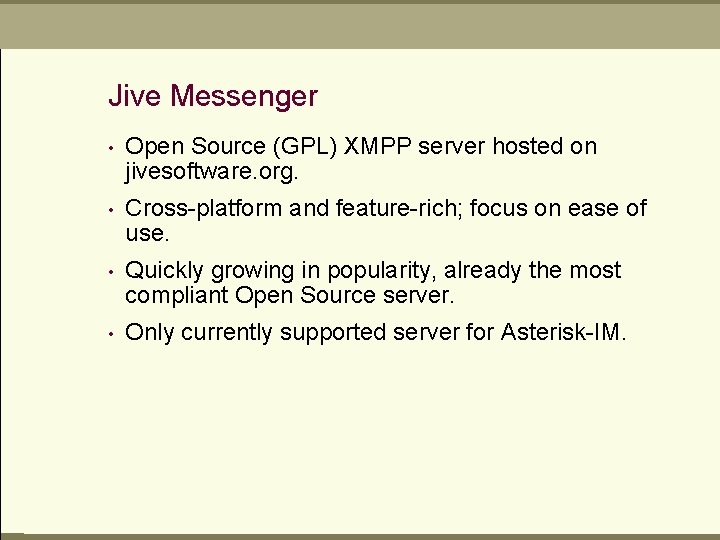 Jive Messenger • Open Source (GPL) XMPP server hosted on jivesoftware. org. • Cross-platform