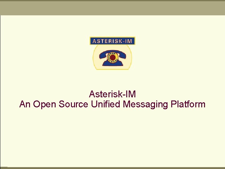 Asterisk-IM An Open Source Unified Messaging Platform 