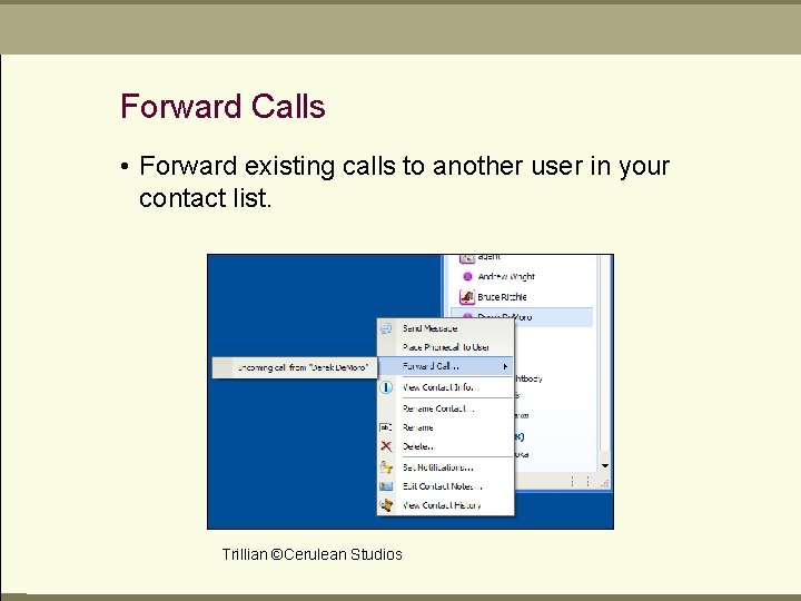 Forward Calls • Forward existing calls to another user in your contact list. Trillian