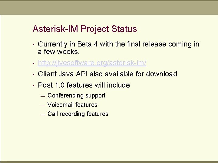 Asterisk-IM Project Status • Currently in Beta 4 with the final release coming in