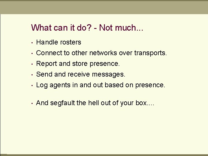 What can it do? - Not much. . . • Handle rosters • Connect