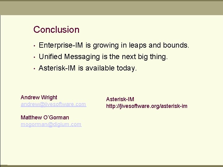 Conclusion • Enterprise-IM is growing in leaps and bounds. • Unified Messaging is the