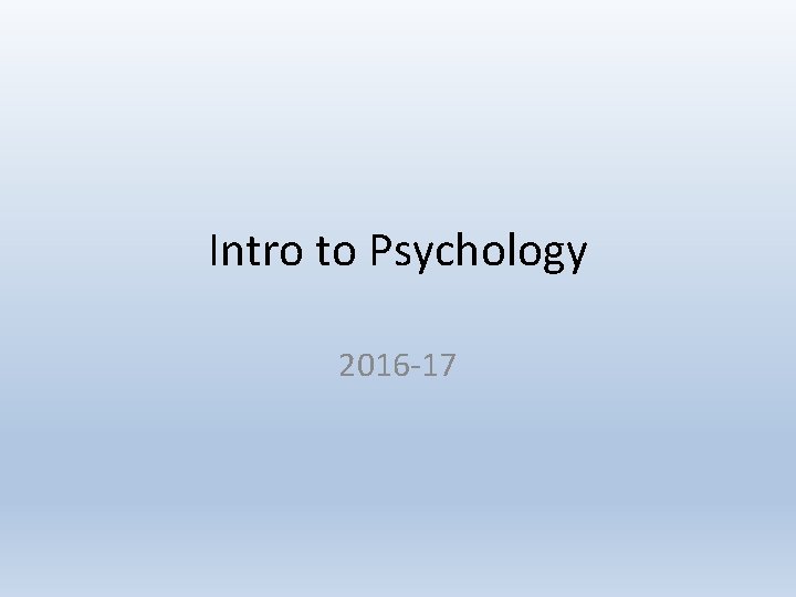 Intro to Psychology 2016 -17 