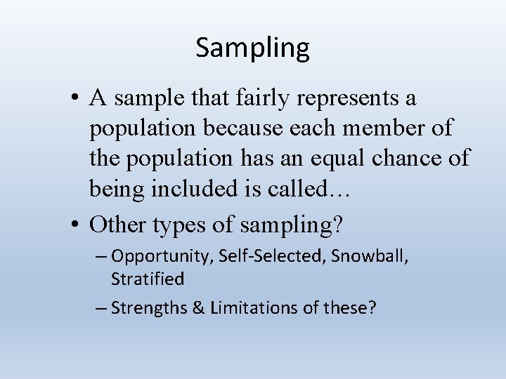 Sampling • A sample that fairly represents a population because each member of the