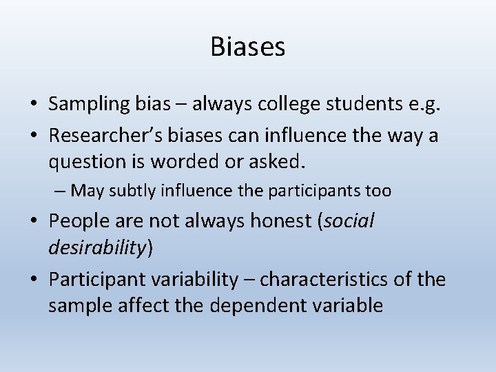 Biases • Sampling bias – always college students e. g. • Researcher’s biases can