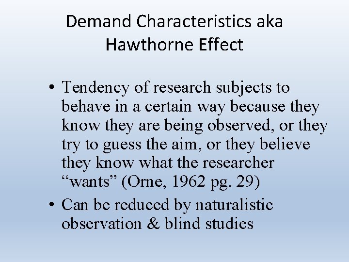 Demand Characteristics aka Hawthorne Effect • Tendency of research subjects to behave in a