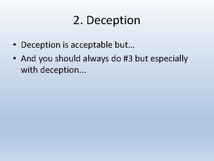 2. Deception • Deception is acceptable but… • And you should always do #3