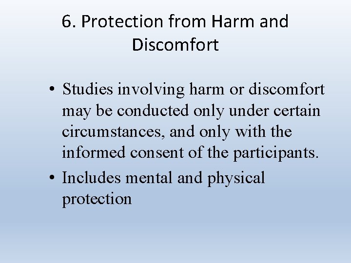 6. Protection from Harm and Discomfort • Studies involving harm or discomfort may be