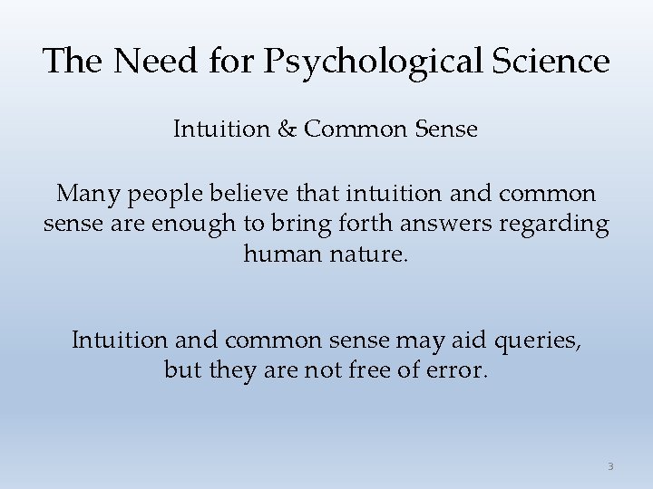 The Need for Psychological Science Intuition & Common Sense Many people believe that intuition