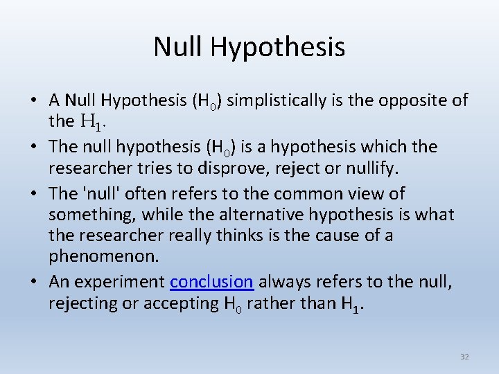 Null Hypothesis • A Null Hypothesis (H 0) simplistically is the opposite of the