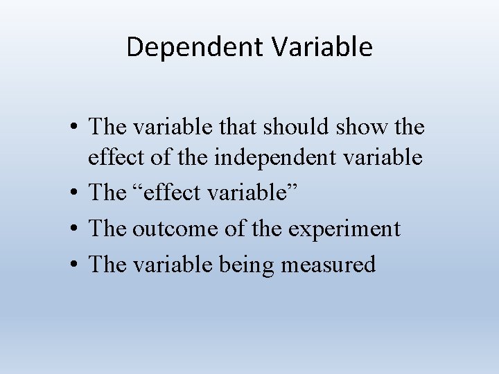 Dependent Variable • The variable that should show the effect of the independent variable