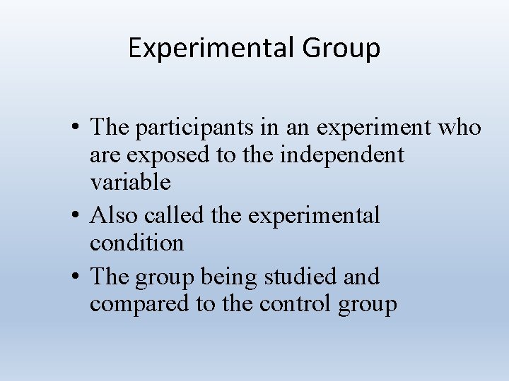 Experimental Group • The participants in an experiment who are exposed to the independent