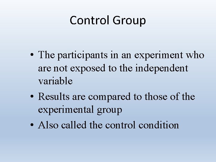Control Group • The participants in an experiment who are not exposed to the