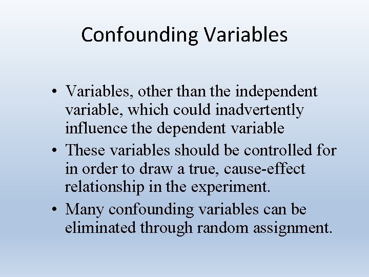 Confounding Variables • Variables, other than the independent variable, which could inadvertently influence the