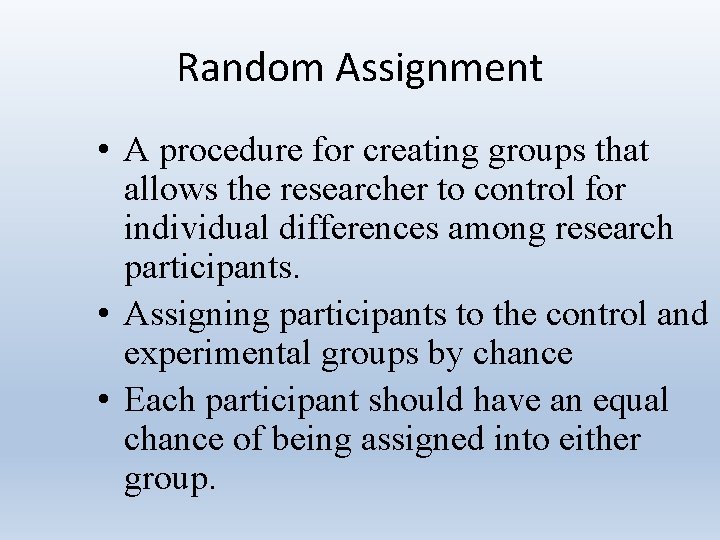 Random Assignment • A procedure for creating groups that allows the researcher to control