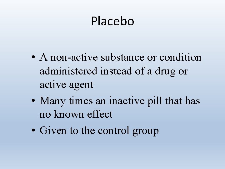 Placebo • A non-active substance or condition administered instead of a drug or active