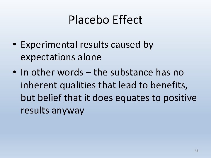 Placebo Effect • Experimental results caused by expectations alone • In other words –