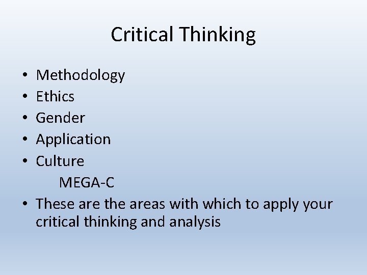 Critical Thinking Methodology Ethics Gender Application Culture MEGA-C • These are the areas with