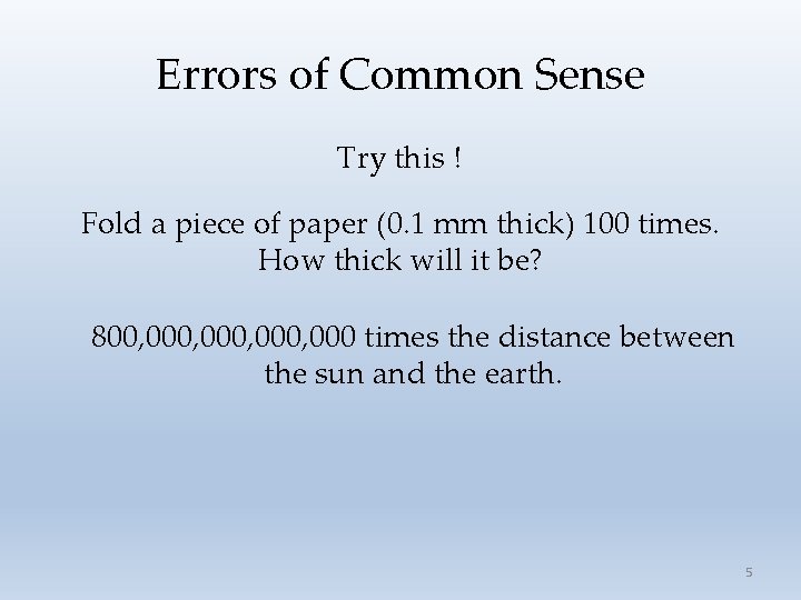 Errors of Common Sense Try this ! Fold a piece of paper (0. 1